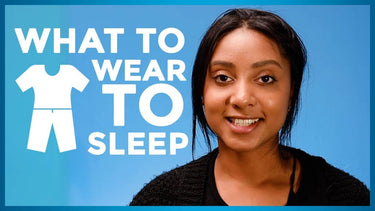 What To Wear To Sleep